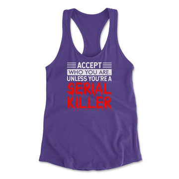 Accept Who You Are, Unless You're A Serial Killer Womens Racerback Tank in Purple Rush color